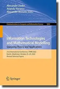 Information Technologies and Mathematical Modelling. Queueing Theory and Applications: 21st International Conference, IT