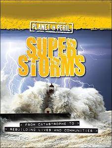 Super Storms (Planet in Peril, Volume 1)