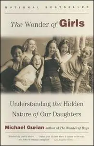 «The Wonder of Girls: Understanding the Hidden Nature of Our Daughters» by Michael Gurian