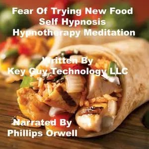 «Fear Of Trying New Food Self Hypnosis Hypnotherapy Meditation» by Key Guy Technology LLC