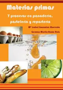 «Materias primas y procesos en panadería, pastelería y repostería» by Mª Isabel González Quevedo,Germán Martín-Romo Ruíz