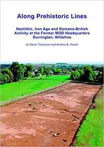 Along Prehistoric Lines: Neolithic, Iron Age and Romano-British activity at the former MOD Headquarters, Durrington, Wil