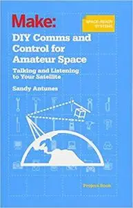 DIY Comms and Control for Amateur Space: Talking and Listening to Your Satellite