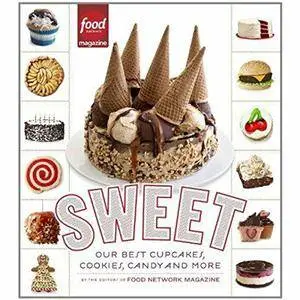 Sweet: Our Best Cupcakes, Cookies, Candy, and More