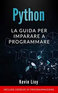 Python: La guida per imparare a programmare. Include esercizi di programmazione