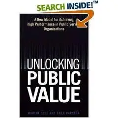 Unlocking Public Value A New Model For Achieving High Performance In Public Service Organizations