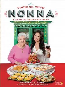 Cooking with Nonna: A Year of Italian Holidays:130 Classic Holiday Recipes from Italian Grandmothers