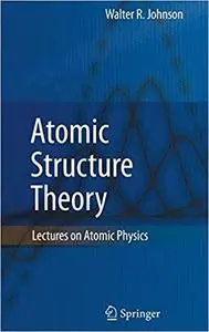 Atomic Structure Theory: Lectures on Atomic Physics