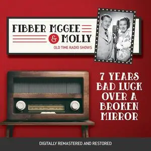 «Fibber McGee and Molly: 7 Years Bad Luck Over a Broken Mirror» by Jim Jordan, Don Quinn, Marian Jordan