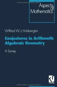 Conjectures in Arithmetic Algebraic Geometry: A Survey