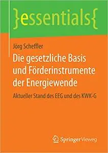 Die gesetzliche Basis und Förderinstrumente der Energiewende: Aktueller Stand des EEG und des KWK-G (Repost)