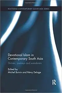 Devotional Islam in Contemporary South Asia: Shrines, Journeys and Wanderers