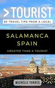 GREATER THAN A TOURIST- SALAMANCA SPAIN: 50 Travel Tips from a Local