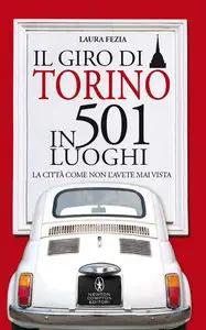 Laura Fezia – Il giro di Torino in 501 luoghi
