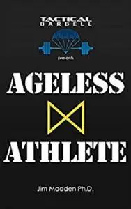 Tactical Barbell Presents: Ageless Athlete