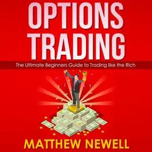 Options Trading: The Ultimate Beginners Guide to Trading Like the Rich
