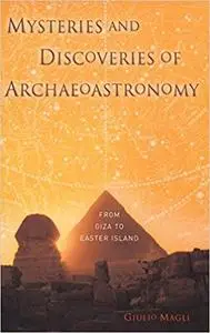 Mysteries and Discoveries of Archaeoastronomy: From Giza to Easter Island