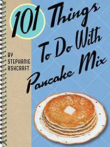 101 Things To Do With Pancake Mix