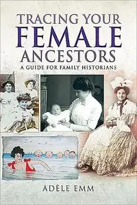 «Tracing Your Female Ancestors» by Adéle Emm