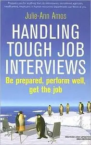 Handling Tough Job Interviews: Be Prepared, Perform Well, Get the Job (repost)