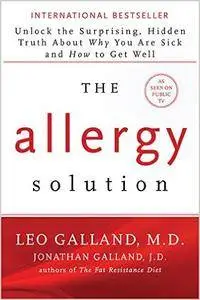 The Allergy Solution: Unlock the Surprising, Hidden Truth about Why You Are Sick and How to Get Well