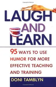 Laugh and Learn: 95 Ways to Use Humor for More Effective Teaching and Training [Repost]