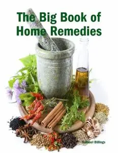 «The Big Book of Home Remedies» by Samuel Billings