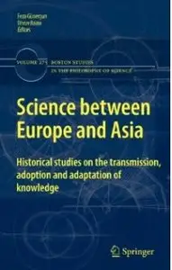 Science between Europe and Asia: Historical Studies on the Transmission, Adoption and Adaptation of Knowledge [Repost]