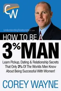 How to Be a 3% Man, Winning the Heart of the Woman of Your Dreams