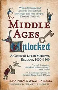 The Middle Ages Unlocked: A Guide to Life in Medieval England, 1050–1300