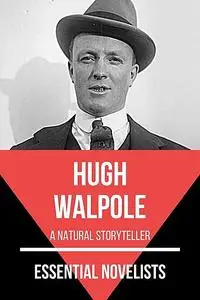«Essential Novelists – Hugh Walpole» by August Nemo, Hugh Walpole