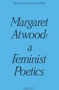 Margaret Atwood: A Feminist Poetics