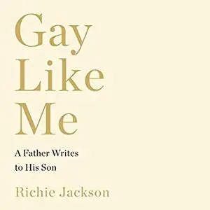 Gay Like Me: A Father Writes to His Son [Audiobook]