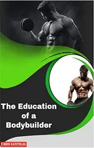 Education of a Bodybuilder