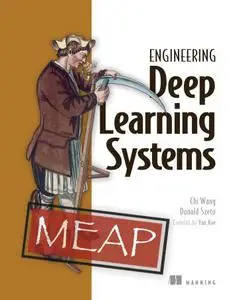 Engineering Deep Learning Systems (MEAP v7)