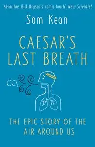 Caesar's Last Breath: The Epic Story of the Air We Breathe, UK Edition