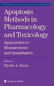 Apoptosis Methods in Pharmacology and Toxicology: Approaches to Measurement and Quantification (Methods in Pharmacology and Tox