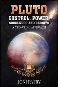 Pluto: Control, Power, Surrender and Rebirth: A NEO-VEDIC Approach