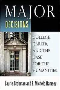 Major Decisions: College, Career, and the Case for the Humanities