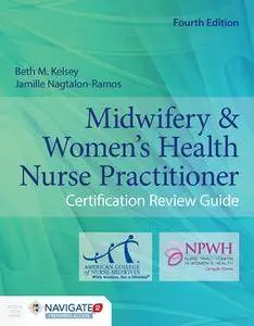 Midwifery & Women's Health Nurse Practitioner, Fourth Edition: Certification Review Guide