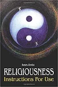 Religiousness: Instructions for Use (Existence - Consciousness - Bliss)