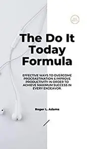 THE DO IT TODAY FORMULA