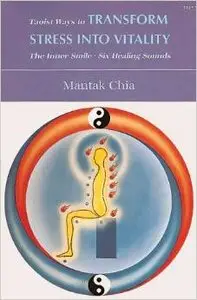 Taoist Ways to Transform Stress into Vitality: The Inner Smile * Six Healing Sounds (repost)