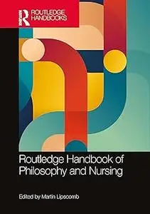 Routledge Handbook of Philosophy and Nursing