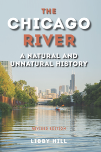 The Chicago River A Natural and Unnatural History, Revised Edition