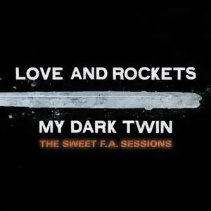 Love and Rockets - My Dark Twin (The Sweet F.A. Sessions) (2023)