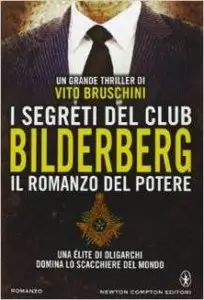 Vito Bruschini - I segreti del club Bilderberg. Il romanzo del potere
