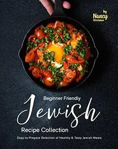 Beginner Friendly Jewish Recipe Collection: Easy-to-Prepare Selection of Healthy & Tasty Jewish Meals