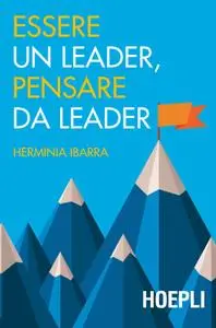 Herminia Ibarra - Essere un leader, pensare da leader