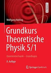 Grundkurs Theoretische Physik 5/1: Quantenmechanik - Grundlagen (Repost)